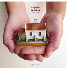 Angelica Sanchez - A Little House