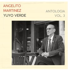 Angelito Martinez - Antología, Vol. 3: Yuyo Verde