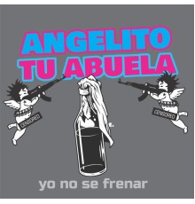 Angelito Tu Abuela - Yo No Sé Frenar