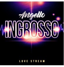 Angello Ingrosso - Love Stream