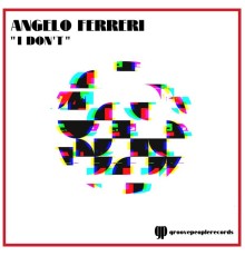 Angelo Ferreri - I Don't