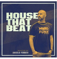 Angelo Ferreri - HOUSE THAT BEAT