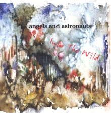 Angels and Astronauts - Into the Wild