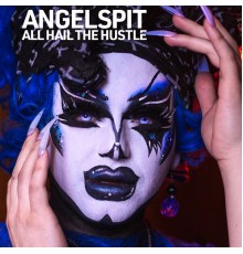 Angelspit - All Hail the Hustle  (Remixes)