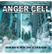 Anger Cell - Bravery in Chaos