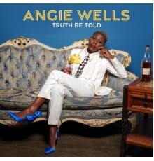 Angie Wells - TRUTH BE TOLD