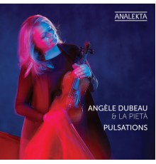 Angèle Dubeau & La Pietà - Pulsations