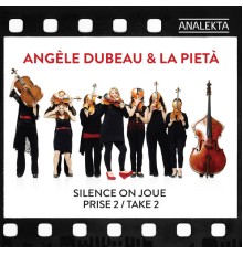 Angèle Dubeau & La Pietà - Silence On Joue - Take 2