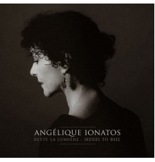 Angélique Ionatos - Reste la lumière