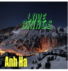 Anh Ha - Love Brings