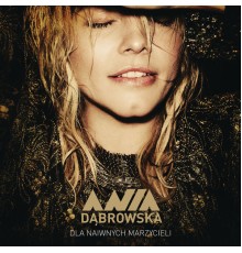 Ania Dabrowska - Dla Naiwnych Marzycieli