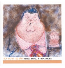 Anibal Troilo - Anibal Troilo Y Sus Cantores - RCA Victor 100 Años
