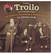 Anibal Troilo - La Última Curda