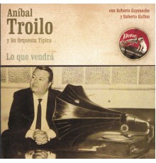 Anibal Troilo - Lo Que Vendrá