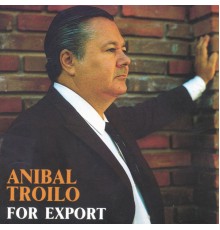 Anibal Troilo - For Export