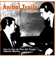 Anibal Troilo y su Orquesta - Con la Voz de Oro del Tango… Alberto Marino