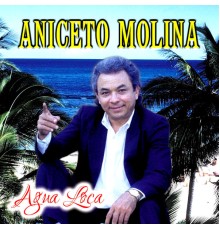 Aniceto Molina - Agua Loca