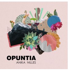 Anika Nilles - Opuntia