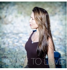 Anjani - I Came to Love