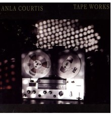 Anla Courtis - Tape Works