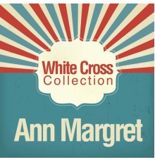 Ann-Margret - White Cross Collection