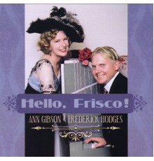 Ann Gibson and Frederick Hodges - Hello, Frisco!