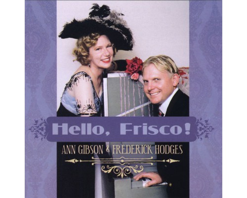 Ann Gibson and Frederick Hodges - Hello, Frisco!
