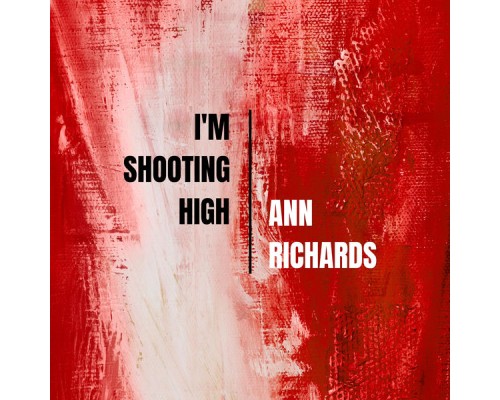 Ann Richards - I'm Shooting High