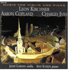 Ann Schein, Jaime Laredo - Kirchner, Copland & Ives: Music for Violin & Piano