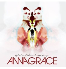 AnnaGrace - Girls Like Dancing