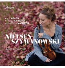Anna Agafia, Sinfonia Varsovia & Aleksandar Marković - Nielsen & Szymanowski, Violin Concertos