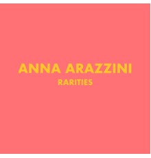 Anna Arazzini - Rarities