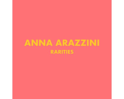 Anna Arazzini - Rarities