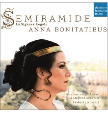 Anna Bonitatibus - Semiramide - La Signora Regale. Arias & Scenes from Porpora to Rossini