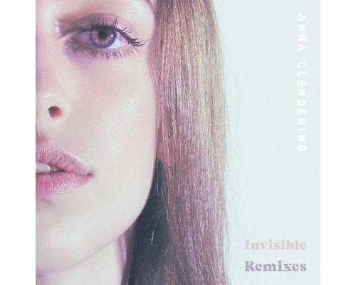 Anna Clendening - Invisible  (Remixes)