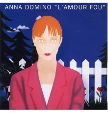 Anna Domino - L'amour fou