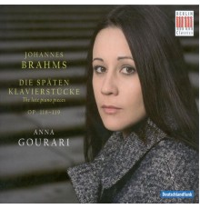 Anna Gourari - Brahms: Die Späten Klavierstücke - The Late Piano Pieces (op. 116-119)
