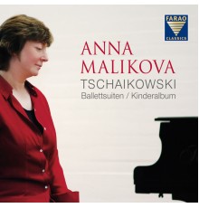 Anna Malikova - Tschaikowski: Ballettsuiten & Kinderalbum