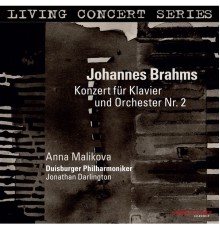 Anna Malikova, Duisburger Philharmoniker, Jonathan Darlington - Living Concert Series – Brahms: Piano Concerto No. 2