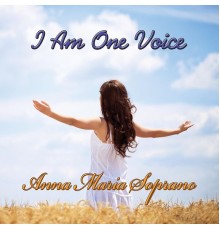 Anna Maria Soprano - I Am One Voice