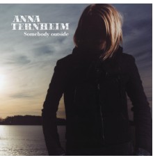 Anna Ternheim - Somebody Outside