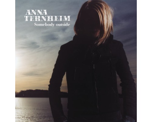 Anna Ternheim - Somebody Outside