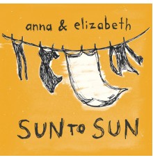 Anna & Elizabeth - Sun to Sun