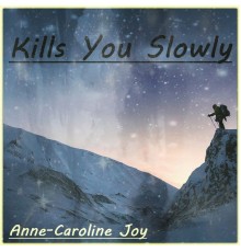 Anne-Caroline Joy - Kills You Slowly