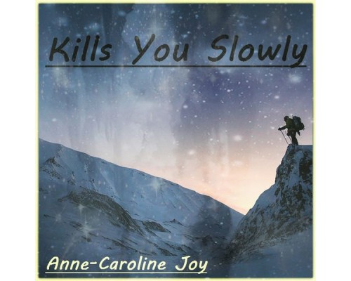 Anne-Caroline Joy - Kills You Slowly