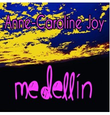 Anne-Caroline Joy - Medellín