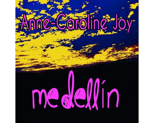 Anne-Caroline Joy - Medellín