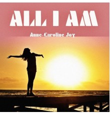 Anne-Caroline Joy - All I Am