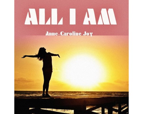 Anne-Caroline Joy - All I Am