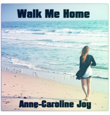 Anne-Caroline Joy - Walk Me Home